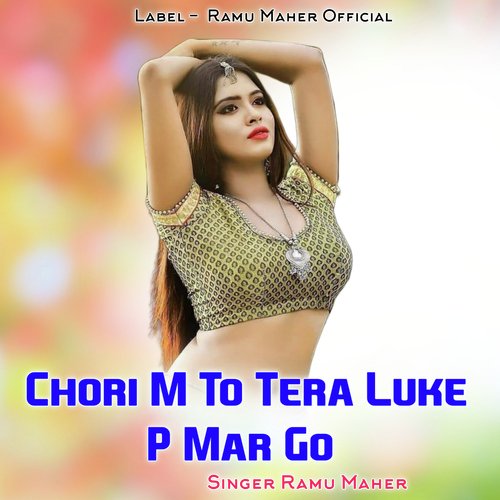 Chori M To Tera Luke P Mar Go