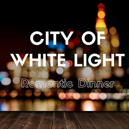 City of White Light - Jazz Club, Romantic Dinner, Soothing Sounds, Relaxing and Smooth Music Lounge