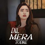 Dil Mera Todke