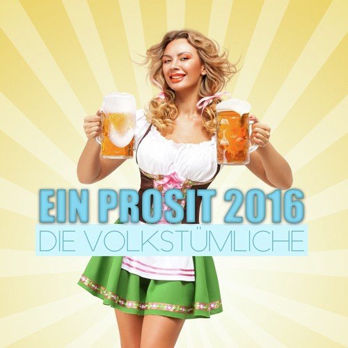 Ein Prosit 2016: Die Volkstümliche