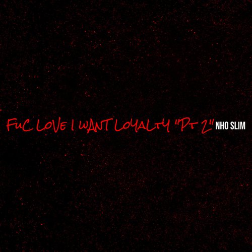 Fuc Love I Want Loyalty "Pt 2"