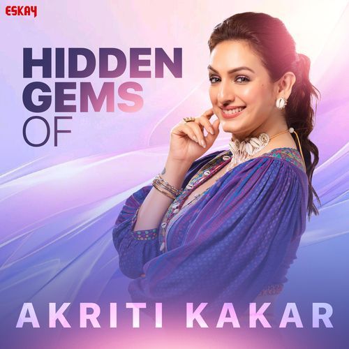 Hidden Gems of Akriti Kakar