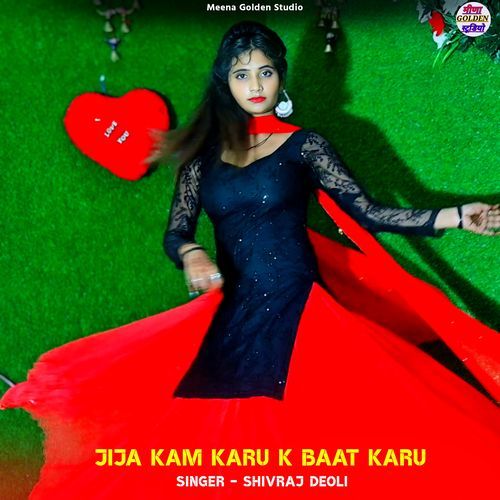 Jija Kam Karu K Baat Karu