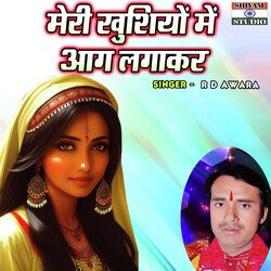 Meri Khushiyon Main Aag Lagakar