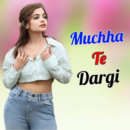 Muchha Te Dargi