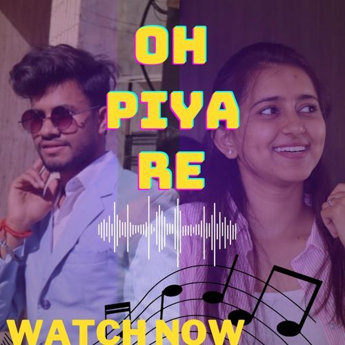 OH PIYA RE
