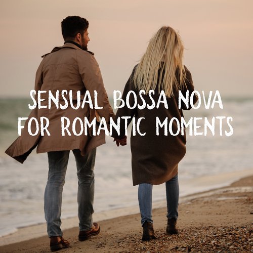 Sensual Bossa Nova for Romantic Moments. Fall in Love, Romance, Infatuation