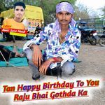 Tan Happy Birthday To You Raju Bhai Gothda Ka
