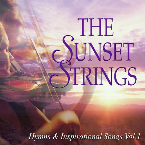 The Sunset Strings: Hymns &amp; Inspirational Songs, Vol. 1_poster_image