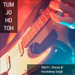 Tum Jo Ho Toh (feat. Sheraa, Harshdeep Singh)