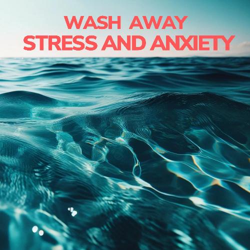 Wash Away Stress and Anxiety: Calming Water Sounds for Deep Relaxation