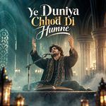Ye Duniya Chhod Di Humne | Naat (Slowed+ Reverb) | Heart touching Qawwali| artwork