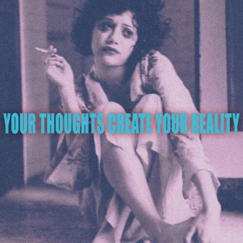 Your Thoughts Create Your Reality
