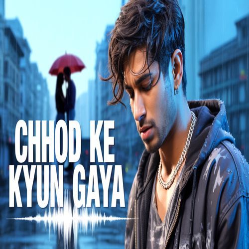Chhod Ke Kyun Gaya