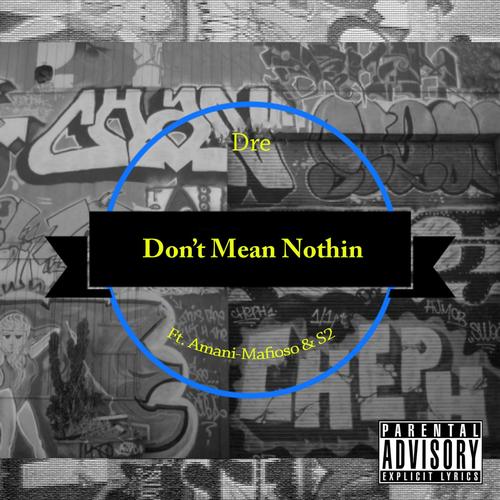 Don't Mean Nothin (feat. Amani Mafioso & S2)