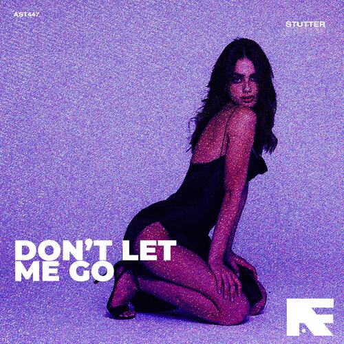 Dont Let Me Go (Stutter Techno)