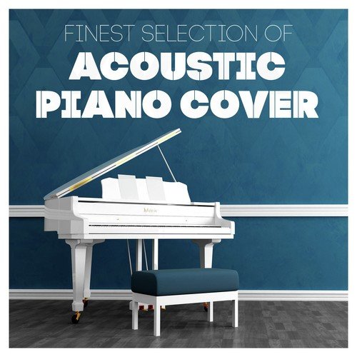Finest Selection of Acoustic Piano Cover (Acoustic Cover Hits)