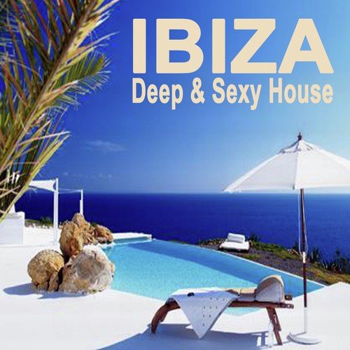 Ibiza Deep & Sexy House (The Best of Extraordinary Chillout Lounge & Downbeat)