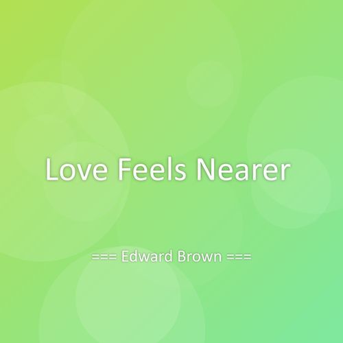 Love Feels Nearer