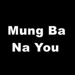 Mung Ba Na You