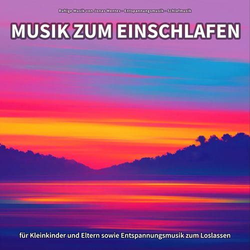 Musik zum Einschlafen für Kleinkinder und Eltern sowie Entspannungsmusik zum Loslassen