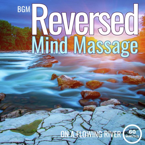 Reversed Mind Massage on a Flowing River