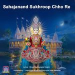 Sahajanand Sukhroop Chho Re