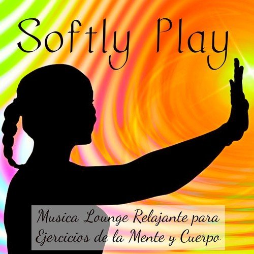 Softly Play - Musica Lounge Chill Relajante para Ejercicios de la Mente y Cuerpo, Salud y Bienestar Solución de Problemas_poster_image