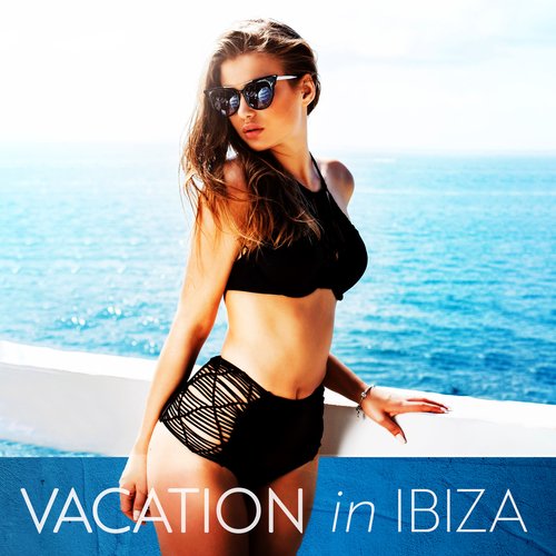 Vacation in Ibiza: Relaxing Chillout Music from a Sunny and Beautiful Spanish Island