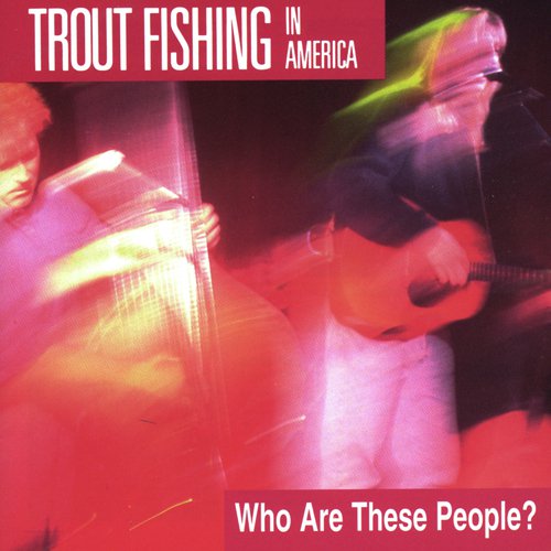 These Are Good Times Lyrics - Trout Fishing In America - Only on