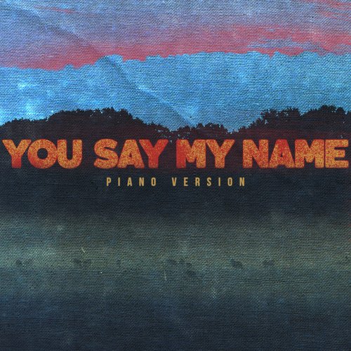 You Say My Name (Piano Version) (Piano Version)