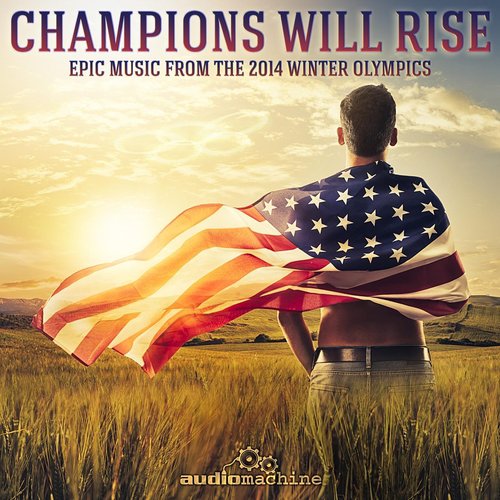 Champions Will Rise: Epic Music from the 2014 Winter Olympics