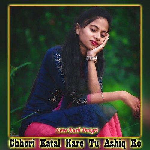 Chhori Katal Kare Tu Ashiq Ko