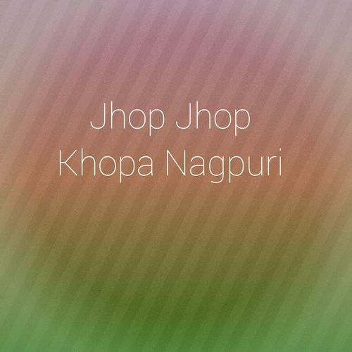 Jhop Jhop Khopa Nagpuri