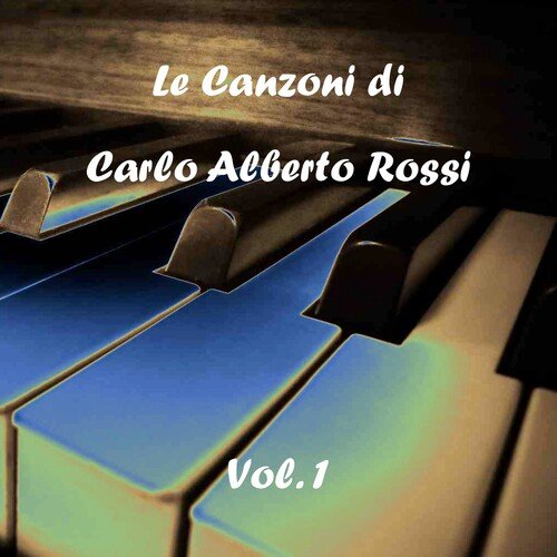 Le canzoni di Carlo Alberto Rossi - Vol 1 (Italian Music)