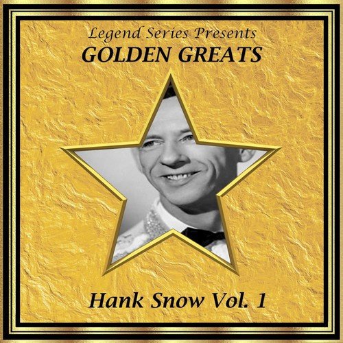 Legend Series Presents - Golden Greats - Hank Snow, Volume One