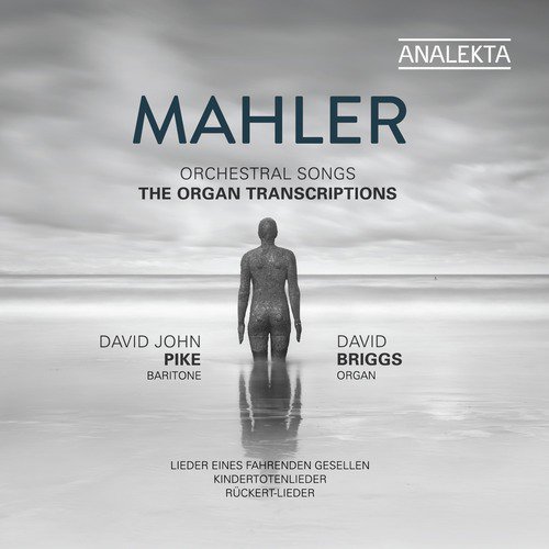 Mahler: Orchestral Songs - The Organ Transcriptions