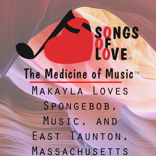 Makayla Loves Spongebob, Music, and East Taunton, Massachusetts cover art