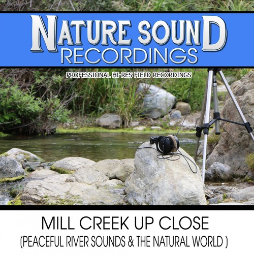 Mill Creek Up Close (Peaceful River Sounds & The Natural World)_poster_image