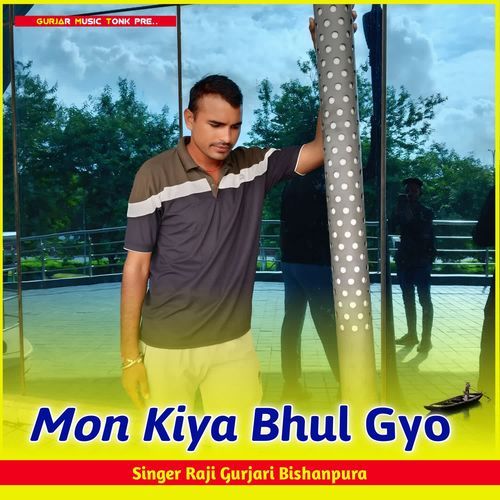 Mon Kiya Bhul Gyo