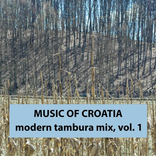 Music Of Croatia - Modern Tambura Mix, Vol. 1