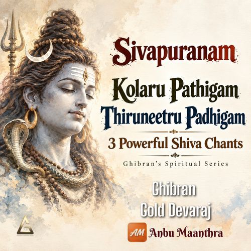 Sivapuranam - Kolaru Pathigam - Thiruneetru Padhigam - 3 Powerful Shiva Chants - Ghibran's Spiritual Series