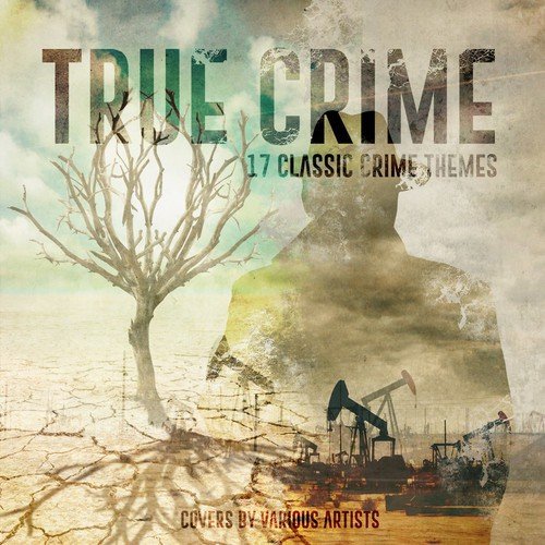 True Crimes - 17 Classic Crime Themes (Covers Performed by Various Artists)