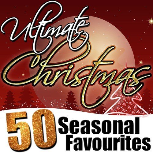 Ultimate Christmas: 50 Seasonal Favourites