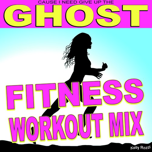 Cause I Need Give Up the Ghost (Fitness Workout Mix)