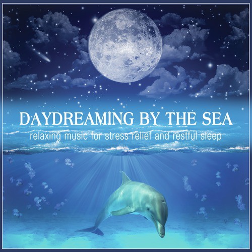 Daydreaming by the Sea: Relaxing Music for Stress Relief and Restful Sleep