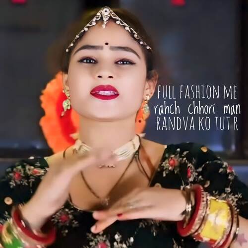 Full fashion me rahch chhori man randva ko Tut r