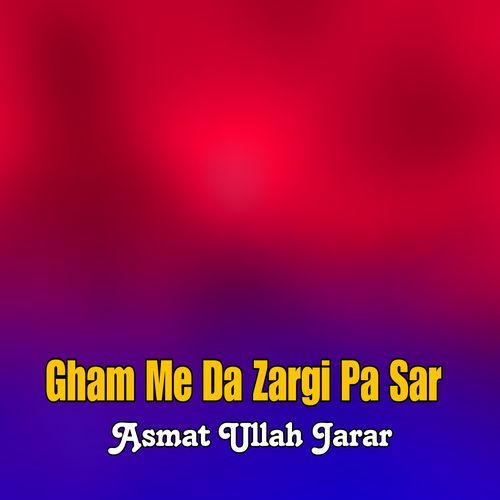 Gham Me Da Zargi Pa Sar