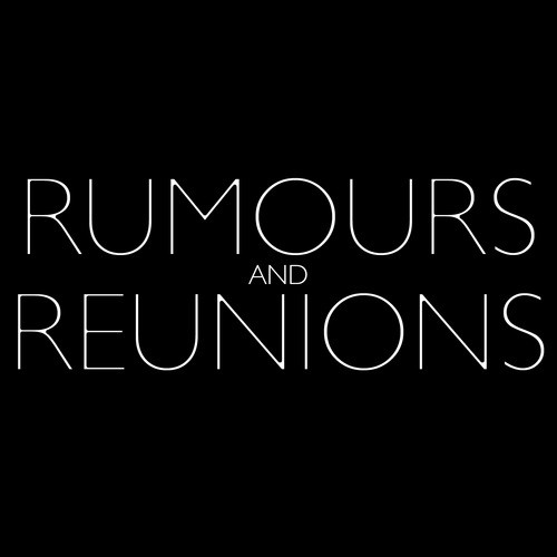 Rumours and Reunions