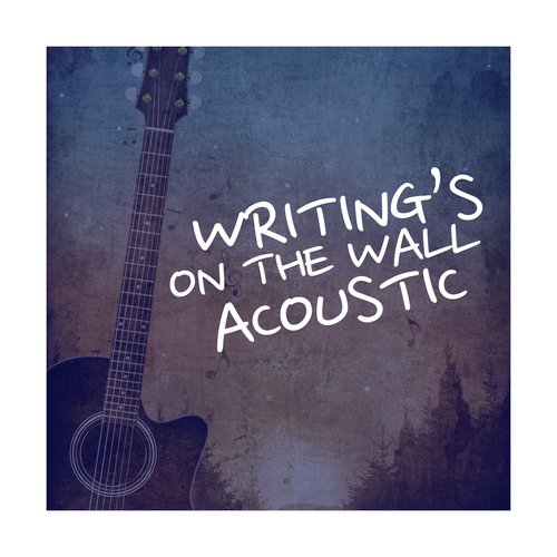 Writing's On the Wall (Acoustic)